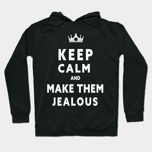 KEEP CALM AND MAKE THEM JEALOUS Hoodie by Lord Sama 89